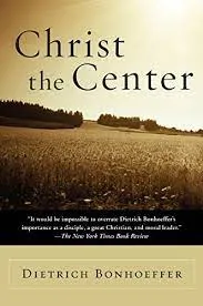 Bonhoeffer, Dietrich: Christ the Center