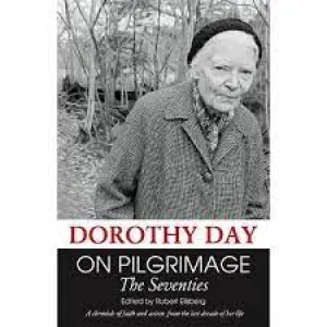 Day, Dorothy: On Pilgrimage The Seventies