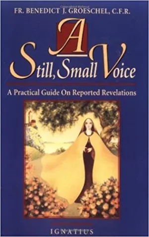 Groeschel, Fr. Benedict: A Still Small Voice: A Practical Guide on Reported Revelations