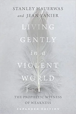 Hauerwas, S/Vanier, J: Living Gently in a Violent World