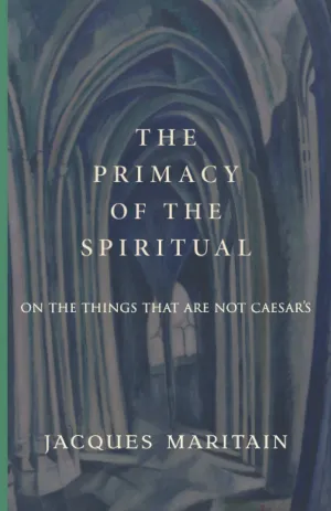 Maritain, Jacques: The Primacy of the Spiritual