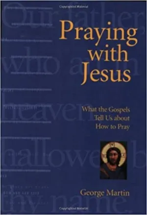 Martin, George: Praying With Jesus